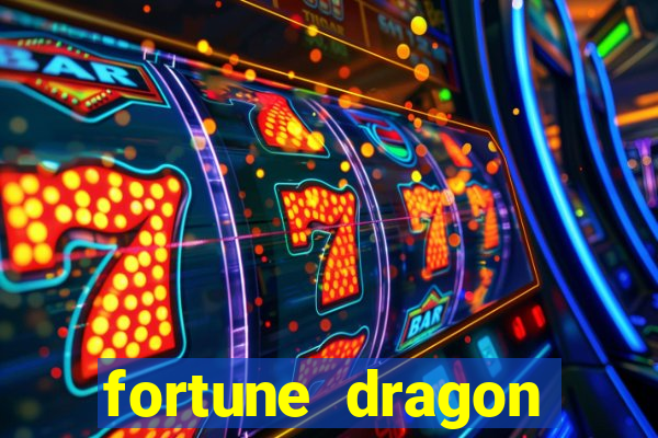 fortune dragon dinheiro infinito